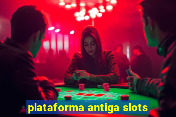 plataforma antiga slots